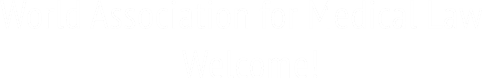 World Association for Medical Law
                     Welcome! World Association for Medical Law
                     Welcome!